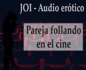 Spanish JOI .Escondidos En El Cine. from cines smoll girl father fuking xxx videol xxxxxx sexy bhojpuri bhabi bp you
