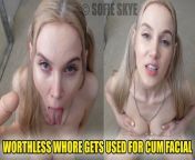 Worthless Whore Gets Used For Cum Facial, Sofie Skye, Free Teaser, Roleplay, submissive slut, small tits, face fetish cu from small cu